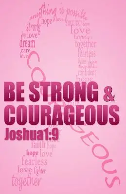 Fii puternic și curajos: Afirmații biblice pentru pacienții și supraviețuitorii cancerului de sân - Be strong & courageous: Biblical Affirmations for Breast Cancer Patients and Survivors