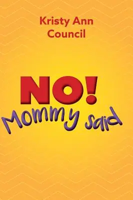 Nu! Mommy Said - No! Mommy Said