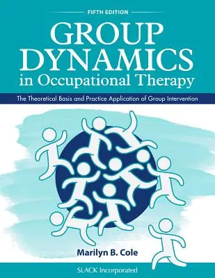 Dinamica grupului în terapia ocupațională: Bazele teoretice și aplicarea practică a intervenției de grup - Group Dynamics in Occupational Therapy: The Theoretical Basis and Practice Application of Group Intervention