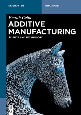 Fabricarea aditivă: Știință și tehnologie - Additive Manufacturing: Science and Technology