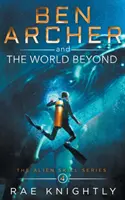 Ben Archer și lumea de dincolo (The Alien Skill Series, Book 4) - Ben Archer and the World Beyond (The Alien Skill Series, Book 4)
