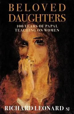 Fiicele iubite: 100 de ani de învățătură papală despre femei - Beloved Daughters: 100 Years of Papal Teaching on Women