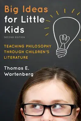 Idei mari pentru copii mici: Predarea filosofiei prin intermediul literaturii pentru copii, ediția a 2-a - Big Ideas for Little Kids: Teaching Philosophy through Children's Literature, 2nd Edition
