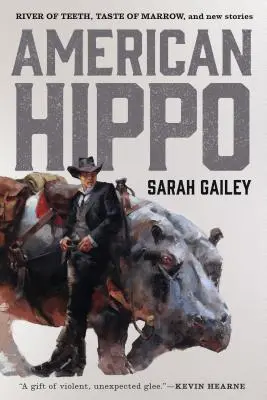 American Hippo: River of Teeth, Taste of Marrow și povestiri noi - American Hippo: River of Teeth, Taste of Marrow, and New Stories