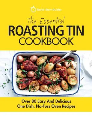 The Essential Roasting Tin Cookbook: Peste 80 de rețete ușoare și delicioase pentru o singură farfurie, fără complicații la cuptor - The Essential Roasting Tin Cookbook: Over 80 Easy And Delicious One Dish, No-Fuss Oven Recipes