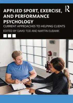 Psihologia aplicată a sportului, exercițiului și performanței: Abordări actuale pentru ajutorarea clienților - Applied Sport, Exercise, and Performance Psychology: Current Approaches to Helping Clients