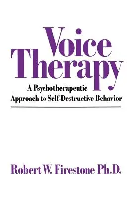 Terapia vocii: O abordare psihoterapeutică a comportamentului auto-distructiv - Voice Therapy: A Psychotherapeutic Approach to Self-Destructive Behavior