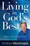Trăind în binele lui Dumnezeu: Nu te mulțumi cu puțin - Living in God's Best: Don't Settle for Less