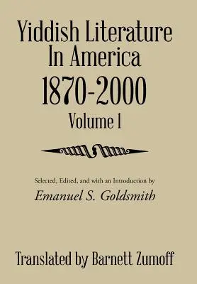 Literatura idiș în America 1870-2000: Volumul 1 - Yiddish Literature in America 1870-2000: Volume 1