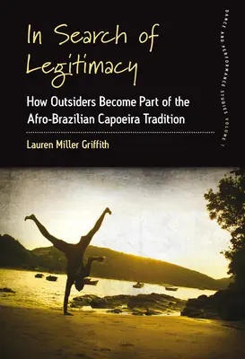In Search of Legitimacy: Cum devin cei din afară parte a tradiției afro-braziliene Capoeira - In Search of Legitimacy: How Outsiders Become Part of the Afro-Brazilian Capoeira Tradition