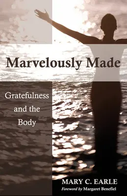 Minunat făcut: Recunoștința și corpul - Marvelously Made: Gratefulness and the Body