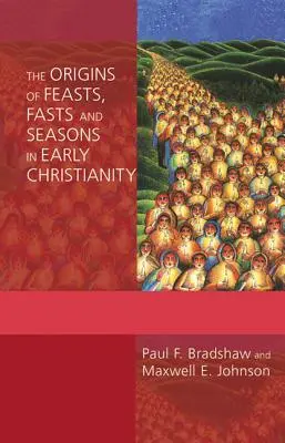 Originile sărbătorilor, posturilor și anotimpurilor în creștinismul timpuriu (The Origins of Feasts, Fasts, and Seasons in Early Christianity) - The Origins of Feasts, Fasts, and Seasons in Early Christianity