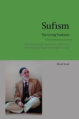 Sufismul - Tradiția vie: Epistemologia sufi întâlnește modernitatea în Tariqa lui Shaykh 'Abd al-Qadir al-Sufi - Sufism - The Living Tradition: Sufi Epistemology Encounters Modernity in the Tariqa of Shaykh 'Abd al-Qadir al-Sufi