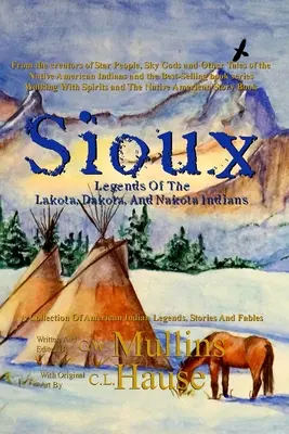 Legendele Sioux ale indienilor Lakota, Dakota și Nakota - Sioux Legends Of The Lakota, Dakota, And Nakota Indians