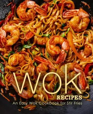 Rețete Wok: O carte de bucate Wok ușoară pentru prăjituri - Wok Recipes: An Easy Wok Cookbook for Stir Fries