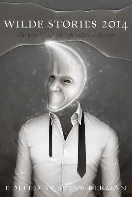 Wilde Stories 2014: Cea mai bună ficțiune speculativă gay a anului - Wilde Stories 2014: The Year's Best Gay Speculative Fiction