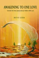 Trezirea la o singură iubire: Descoperă pacea interioară și bucuria ascunse în tine - Awakening to One Love: Uncover the inner peace and joy hidden within you