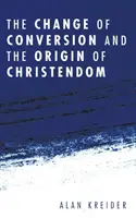Schimbarea convertirii și originea creștinătății (The Change of Conversion and the Origin of Christendom) - The Change of Conversion and the Origin of Christendom