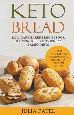 Pâine Keto: Rețete de panificație cu conținut scăzut de carbohidrați pentru dietele fără gluten, ketogenică și paleo. Rețete de pâine gustoase și ușor de urmat pentru o e sănătoasă - Keto Bread: Low-Carb Bakers Recipes for Gluten-Free, Ketogenic & Paleo Diets. Tasty and Easy to Follow Bread Recipes for Healthy E