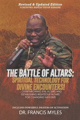 Bătălia Altarelor: Tehnologie spirituală pentru întâlniri divine: Răsturnarea altarelor malefice și înființarea altarelor drepte pentru schimbarea Na - Battle of Altars: Spiritual Technology for Divine Encounters: Overthrowing Evil Altars and Establishing Righteous Altars for Changing Na