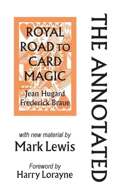 The Annotated Royal Road to Card Magic: cu materiale noi de MARK LEWIS - The Annotated Royal Road to Card Magic: with new material by MARK LEWIS