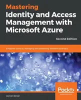 Mastering Identity and Access Management with Microsoft Azure - Ediția a doua: Împuternicirea utilizatorilor prin gestionarea și protejarea identităților și datelor, 2nd Edit - Mastering Identity and Access Management with Microsoft Azure - Second Edition: Empower users by managing and protecting identities and data, 2nd Edit