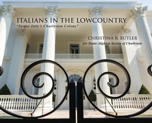 Italienii din Lowcountry: Colonia Sunny Italy din Charleston - Italians in the Lowcountry: Sunny Italy's Charleston Colony