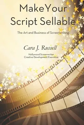 Make Your Script Sellable: Arta și afacerea scenaristicii - Make Your Script Sellable: The Art and Business of Screenwriting