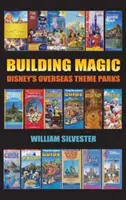 Building Magic - Disney's Overseas Theme Parks (Hardback)