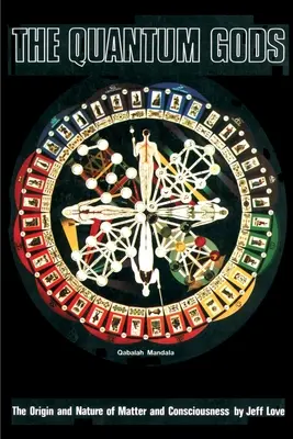 Zeii cuantici: Originea și natura materiei și a conștiinței - The Quantum Gods: The Origin and Nature of Matter and Consciousness