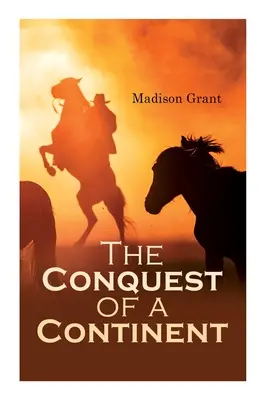 Cucerirea unui continent; sau, Expansiunea raselor în America - The Conquest of a Continent; or, The Expansion of Races in America