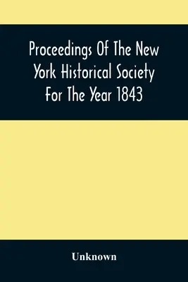 Proceedings of the New York Historical Society for the Year 1843 - Proceedings Of The New York Historical Society For The Year 1843