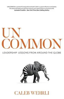 Uncommon: Lecții de leadership din întreaga lume - Uncommon: Leadership Lessons From Around the Globe