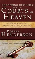 Deblocarea destinelor de la curțile cerului (Unlocking Destinies from the Courts of Heaven) - Unlocking Destinies from the Courts of Heaven