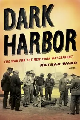 Dark Harbor: Războiul pentru țărmul New York-ului (The War for the New York Waterfront) - Dark Harbor: The War for the New York Waterfront