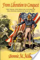 De la eliberare la cucerire: Culturile vizuale și populare ale războiului hispano-american din 1898 - From Liberation to Conquest: The Visual and Popular Cultures of the Spanish-American War of 1898