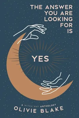 Răspunsul pe care îl cauți este da: O antologie Witch Way - The Answer You Are Looking For Is Yes: A Witch Way Anthology