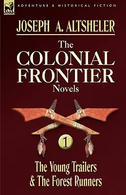 Romanele Frontierei Coloniale: 1 - Tinerii Traileri și Forest Runners - The Colonial Frontier Novels: 1-The Young Trailers & the Forest Runners