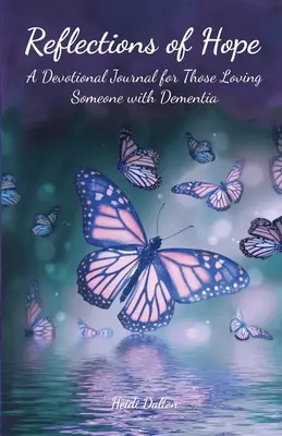 Reflecții de speranță: Un jurnal devoțional pentru cei care iubesc pe cineva cu demență - Reflections of Hope: A Devotional Journal for Those Loving Someone with Dementia