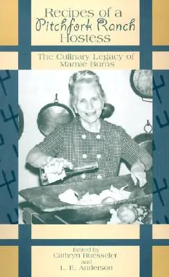 Rețetele unei gazde de la Pitchfork Ranch: Moștenirea culinară a lui Mamie Burns - Recipes of a Pitchfork Ranch Hostess: The Culinary Legacy of Mamie Burns