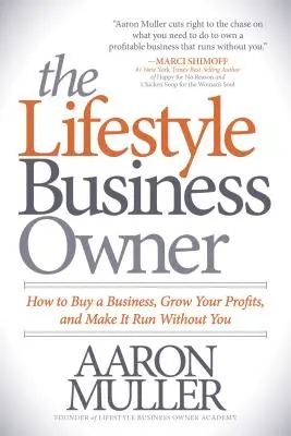 The Lifestyle Business Owner: How to Buy a Business, Grow Your Profits, and Make It Run Without You