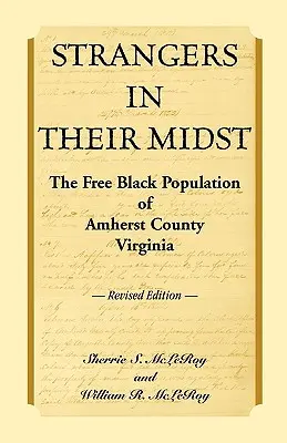 Strangers in their Midst: The Free Black Population of Amherst County, Virginia, Ediție revizuită - Strangers in their Midst: The Free Black Population of Amherst County, Virginia, Revised Edition