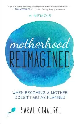 Maternitatea reimaginată: When Becoming a Mother Doesn't Go as Planned: A Memoir - Motherhood Reimagined: When Becoming a Mother Doesn't Go as Planned: A Memoir
