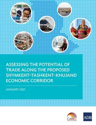 Evaluarea potențialului comercial de-a lungul coridorului economic de dezvoltare propus Shymkent-Tashkent-Khujand - Assessing the Potential of Trade Along the Proposed Shymkent-Tashkent-Khujand Economic Corridor Development