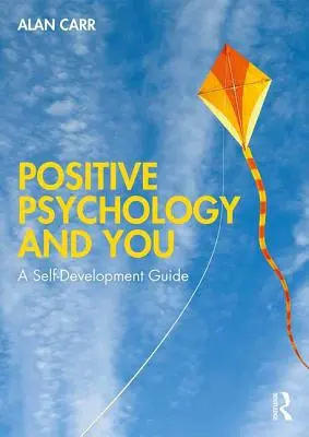 Psihologia pozitivă și tu: Un ghid de autodezvoltare - Positive Psychology and You: A Self-Development Guide