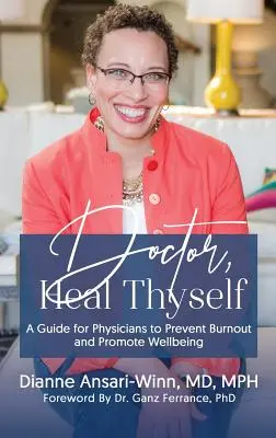Doctore, vindecă-te pe tine însuți: Un ghid pentru medici pentru a preveni epuizarea și a promova starea de bine - Doctor, Heal Thyself: A Guide for Physicians to Prevent Burnout and Promote Wellbeing