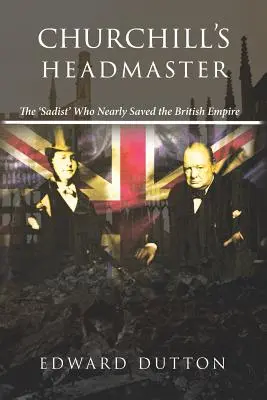 Directorul lui Churchill: „Sadicul” care aproape a salvat Imperiul Britanic - Churchill's Headmaster: The 'Sadist' Who Nearly Saved the British Empire