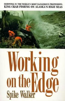 Working on the Edge: Supraviețuirea în cea mai periculoasă profesie din lume: Pescuitul crabilor King pe marea liberă a Alaskăi - Working on the Edge: Surviving in the World's Most Dangerous Profession: King Crab Fishing on Alaska's High Seas