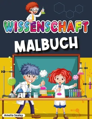 Science Colouring Book: Experimente științifice grozave pentru copii, carte de activități fizice distractive și amuzante - Wissenschaftliche Malbuch: Awesome Wissenschaft Experimente fr Kinder, Spa und unterhaltsame Frbung Aktivitt Buch