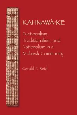 Kahnawa: Ke: Fracționalism, tradiționalism și naționalism într-o comunitate Mohawk - Kahnawa: Ke: Factionalism, Traditionalism, and Nationalism in a Mohawk Community